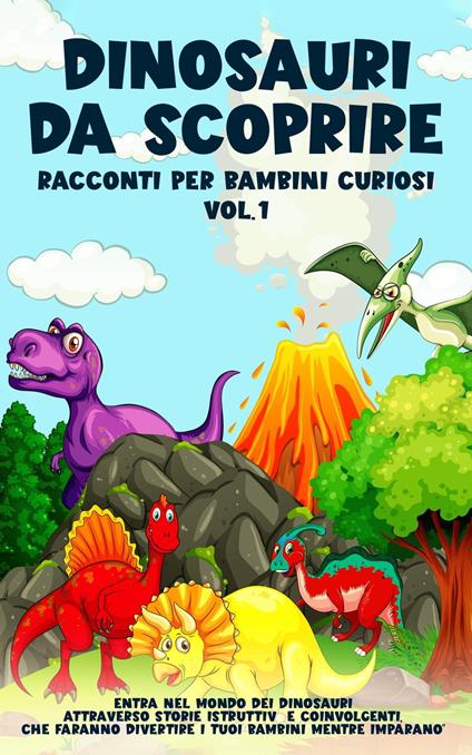 Dinosauri da scoprire, Racconti per bambini curiosi Vol.1 - Storie Meravigliose - ebook