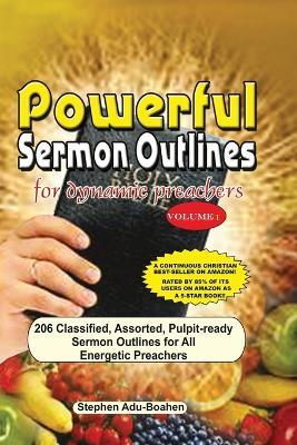 Powerful Sermon Outlines for Dynamic Preachers: 206 classified, assorted, pulpit-ready sermon outlines for energetic preachers - Stephen Adu-Boahen - cover