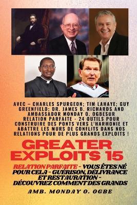 Greater Exploits - 15 - Relation parfaite - 24 outils pour construire des ponts vers l'harmonie - Charles Spurgeon,Tim F LaHaye,Ambassador Monday O Ogbe - cover
