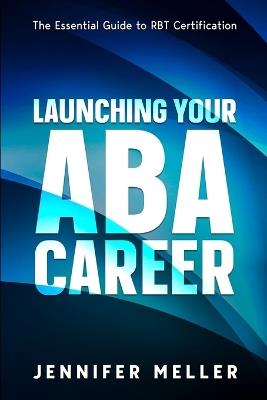 ABA Career: The Essential Guide to RBT Certification - Jennifer Meller - cover
