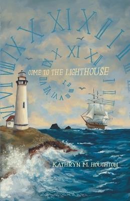 Come to the Lighthouse - Kathryn Houghton - cover