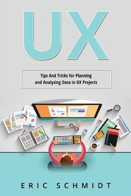 UX: Tips And Tricks for Planning and Analyzing Data in UX Projects - Eric Schmidt - cover