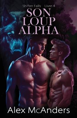 Son Loup Alpha: Une Romance MM de Loup Métamorphe - Alex McAnders - cover
