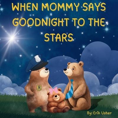 When Mommy Says Goodnight to the Stars - Erik Usher - cover