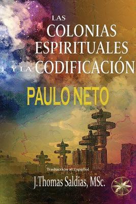 Las Colonias Espirituales Y La Codificiación - Paulo Neto - cover