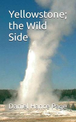 Yellowstone; the Wild Side - Daniel Hance Page - cover