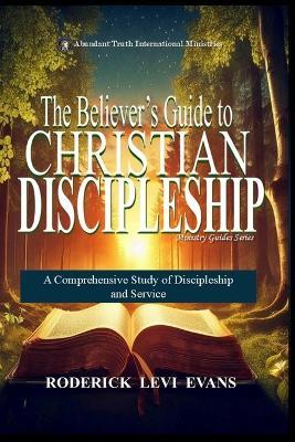 The Believer's Guide to Christian Discipleship: A Comprehensive Study of Discipleship and Service - Roderick Levi Evans - cover