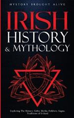 Irish History & Mythology: Exploring The History, Celtic Myths, Folklore, Sagas, Traditions of Ireland