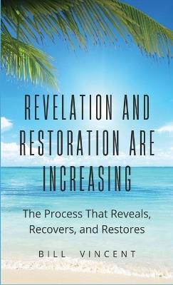 Revelation and Restoration Are Increasing: The Process That Reveals, Recovers, and Restores - Bill Vincent - cover