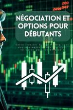 Négociation et options pour débutants: Guide complet du day trading avec des stratégies et des tactiques efficaces pour les débutants