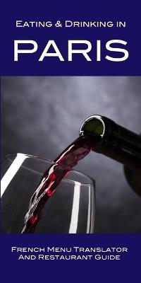 Eating & Drinking in Paris: French Menu Translator and Restaurant Guide - Andy Herbach - cover