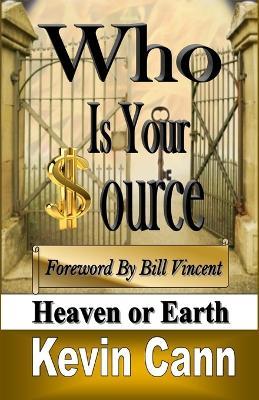 Who is Your Source: Heaven Or Earth - Kevin L Cann - cover