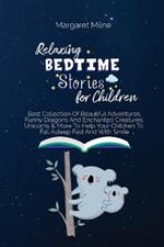 Relaxing Bedtime Stories for Children: Best Collection Of Beautiful Adventures, Funny Dragons And Enchanted Creatures, Unicorns & More To Help Your Children To Fall Asleep Fast And With Smile