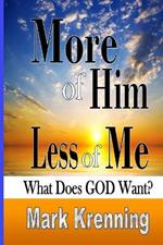 More of Him, Less of Me: What Does God Want?