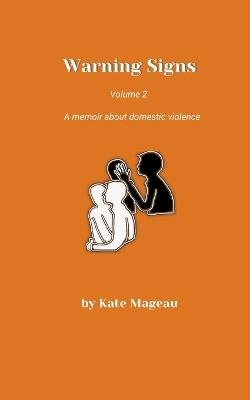Warning Signs - Volume 2: A memoir about domestic violence - Kate Mageau - cover
