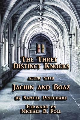 The Three Distinct Knocks along with Jachin and Boaz - Samuel Pritchard - cover