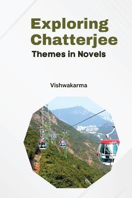 Exploring Chatterjee Themes in Novels - Vijay Kumar - cover