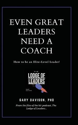 Even Great Leaders Need A Coach - Gary Davison - cover