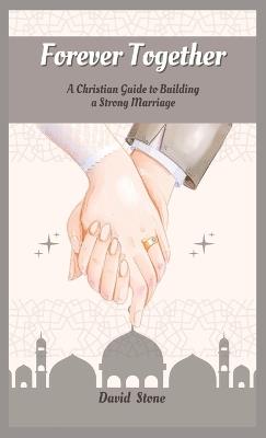 Forever Together: A Christian Guide to Building a Strong Marriage - David Stone - cover