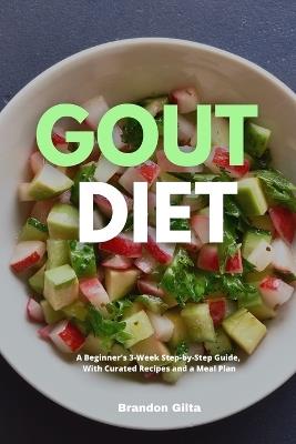 Gout Diet: A Beginner's 3-Week Step-by-Step Guide, With Curated Recipes and a Meal Plan - Brandon Gilta - cover