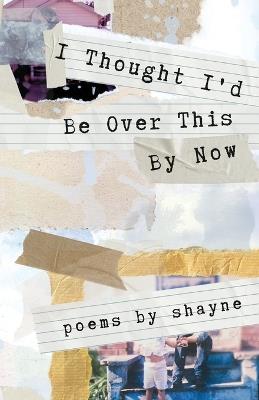 I Thought I'd Be Over This By Now - Shayne - cover