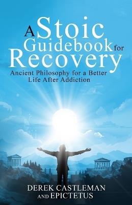 A Stoic Guidebook for Recovery - Derek Castleman - cover