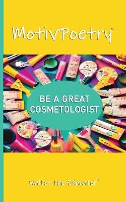 MotivPoetry: Be a Great Cosmetologist - Walter the Educator - cover