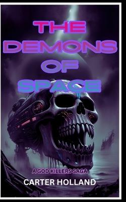 The Demons of Space: Godkillers War - Carter Holland - cover