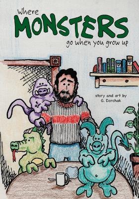 Where Monsters Go When You Grow Up - Greg Dorchak - cover