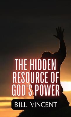 The Hidden Resource of God's Power - Bill Vincent - cover