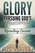 Glory Pursuing God's Presence (Large Print Edition): Revealing Secrets