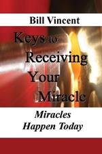 Keys to Receiving Your Miracle (Large Print Edition): Miracles Happen Today