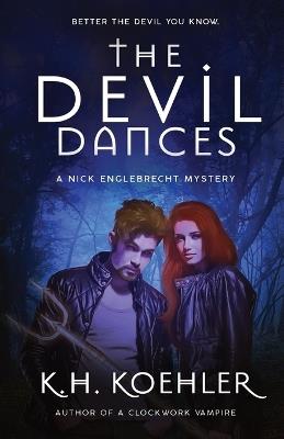 The Devil Dances: Nick Englebrecht #2 - K H Koehler - cover