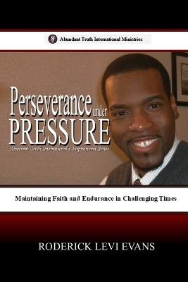 Perseverance under Pressure: Maintaining Faith and Endurance in Challenging Times - Roderick Levi Evans - cover