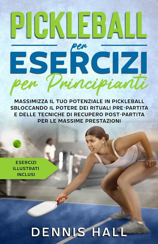 Pickleball per esercizi per principianti - Dennis Hall - ebook