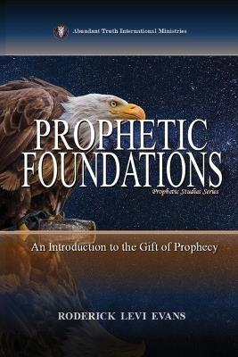 Prophetic Foundations: An Introduction to the Gift of Prophecy - Roderick Levi Evans - cover