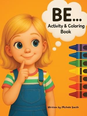 Be...Coloring and Activity Book for Girls - Michele D Smith - cover