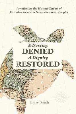 A Destiny Denied... A Dignity Restored - Harry Smith - cover