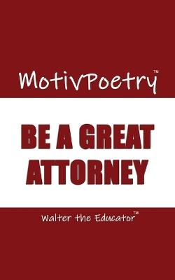 MotivPoetry: Be a Great Attorney - Walter the Educator - cover