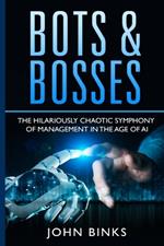 Bots & Bosses: The Hilariously Chaotic Symphony of Management in the Age of AI