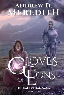 Gloves of Eons: Kallattian Saga, Volume Three - Andrew D Meredith - cover