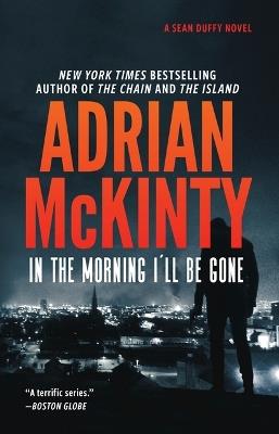 In the Morning I'll Be Gone: A Detective Sean Duffy Novel - Adrian McKinty - cover