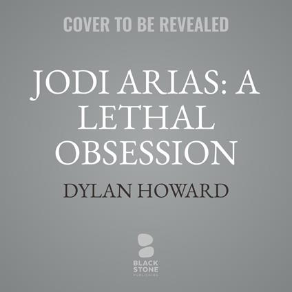 Jodi Arias: A Lethal Obsession