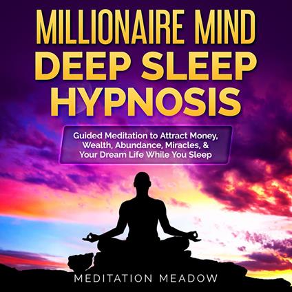 Millionaire Mind Deep Sleep Hypnosis