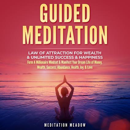 Guided Meditation - Law of Attraction for Wealth & Unlimited Success & Happiness