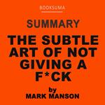 Summary of The Subtle Art of Not Giving a F*** by Mark Manson
