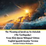 Meaning of Surah 99 Az-Zalzalah (The Earthquake) From Holy Quran Bilingual Edition English Spanish Standar Version, The