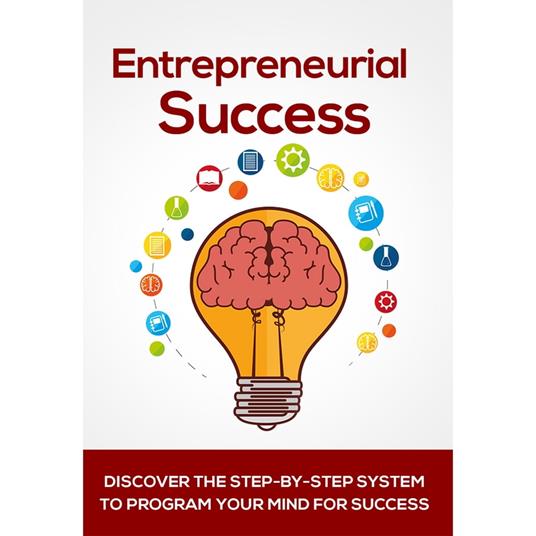 Entrepreneurial Success - Your Key to Being a Successful Entrepreneur