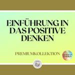 EINFÜHRUNG IN DAS POSITIVE DENKEN: PREMIUMKOLLEKTION (3 BÜCHER)