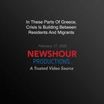 In These Parts Of Greece, Crisis Is Building Between Residents And Migrants